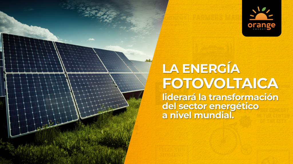 La energía solar fotovoltaica liderará la transformación del sector energético a nivel mundial